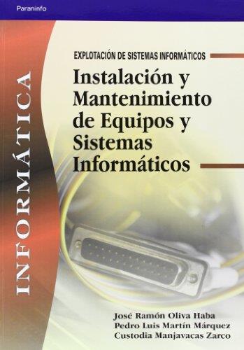 INSTALACION Y MANTENIMIENTO DE EQUIPOS Y SISTEMAS INFORMATICOS | 9788497323833 | OLIVA HABA,JOSE RAMON MARTIN MARQUEZ,PEDRO LUIS MANJAVACAS ZARCO,CUSTODIA