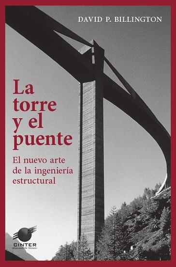 TORRE Y EL PUENTE. EL NUEVO ARTE DE LA INGENIERIA ESTRUCTURAL | 9788493930547 | BILLINGTON,DAVID P.