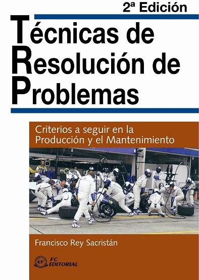 TECNICAS DE RESOLUCION DE PROBLEMAS. CRITERIOS A SEGUIR EN LA PRODUCCION Y EL MANTENIMIENTO | 9788496743694 | REY SACRISTAN,FRANCISCO