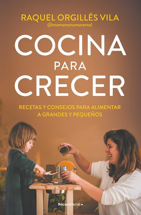 COCINA PARA CRECER RECETAS Y CONSEJOS PARA ALIMENTAR A GRANDES Y PEQUEÑOS | 9788419965035 | ORGILLÉS, RAQUEL