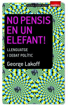 NO PENSIS EN UN ELEFANT! LLENGUATGE I DEBAT POLITIC | 9788483306635 | LAKOFF,GEORGE