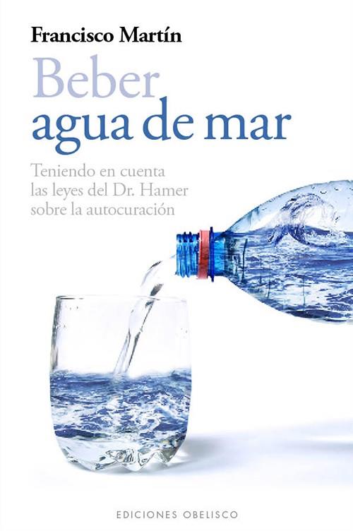 BEBER AGUA DE MAR. TENIENDO EN CUENTA LAS LEYES DEL DR HAMER SOBRE LA AUTOCURACION | 9788497778985 | MARTIN,FRANCISCO