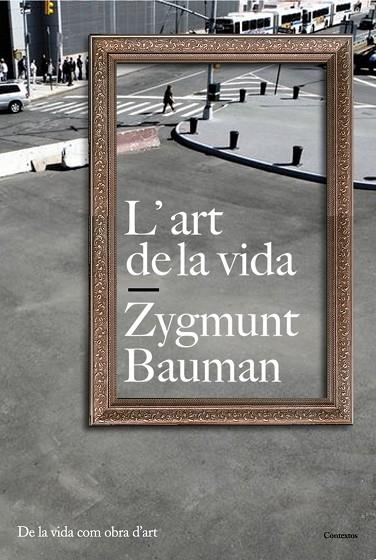 ART DE LA VIDA. DE LA VIDA COM A OBRA D,ART | 9788449322136 | BAUMAN,ZYGMUNT (PRINCIPE DE ASTURIAS COMUNIC.2010)