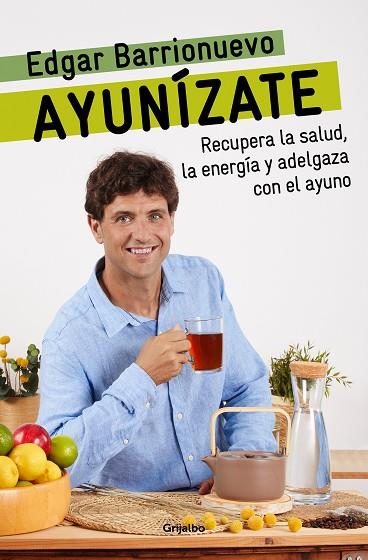 AYUNÍZATE. RECUPERA LA SALUD, LLÉNATE DE ENERGÍA Y ADELGAZA CON EL AYUNO | 9788425361425 | BARRIONUEVO, EDGAR