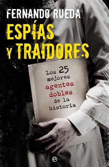 ESPIAS Y TRAIDORES. LOS 25 MEJORES AGENTES DOBLES DE LA HISTORIA | 9788499703404 | RUEDA,FERNANDO