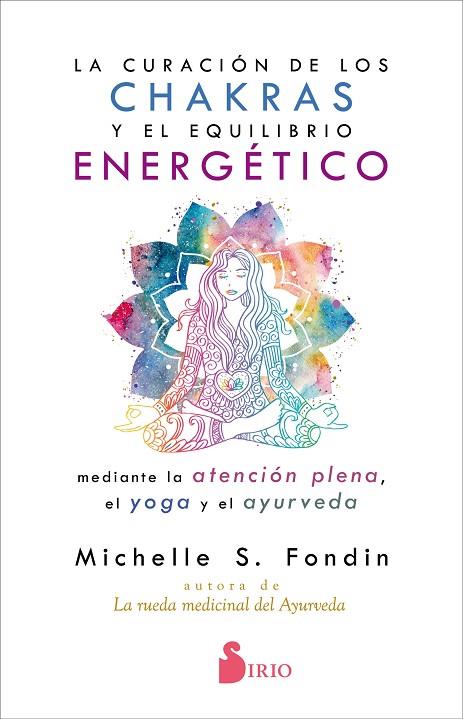 LA CURACIÓN DE LOS CHAKRAS Y EL EQUILIBRIO ENERGÉTICO MEDIANTE LA ATENCIÓN PLENA | 9788418000119 | FONDIN, MICHELLE