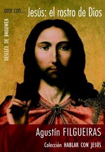 ORAR CON JESUS EL ROSTRO DE DIOS | 9788433022318 | FILGUEIRAS,AGUSTIN