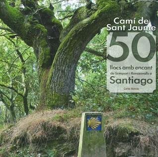 CAMÍ DE SANT JAUME: 50 LLOCS AMB ENCANT DE SOMPORT I RONCESVALLS A SANTIAGO | 9788413561653 | MENCOS ARRAIZA, CARLOS