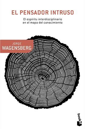 PENSADOR INTRUSO. EL ESPIRITU INTERDISCIPLINARIO EN EL MAPA DEL CONOCIMIENTO | 9788490660614 | WAGENSBERG,JORGE