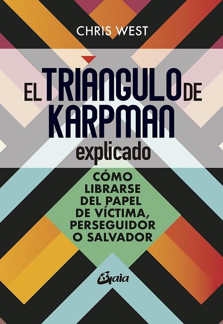 EL TRIÁNGULO DE KARPMAN EXPLICADO. CÓMO LIBRARSE DEL PAPEL DE VÍCTIMA, PERSEGUIDOR O SALVADOR | 9788484459699 | WEST, CHRIS