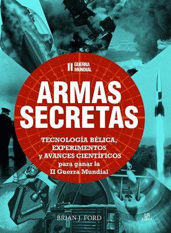 II GUERRA MUNDIAL ARMAS SECRETAS. TECNOLOGIA BELICA, EXPERIMENTOS Y AVANCES CIENTIFICOS PARA GANAR LA II GUERRA MUNDIAÑ | 9788466227360 | FORD,BRIAN J.