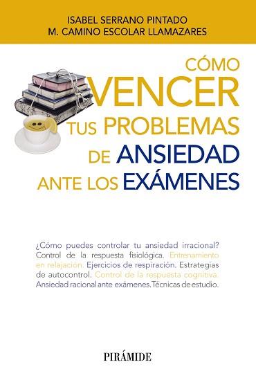 COMO VENCER TUS PROBLEMAS DE ANSIEDAD ANTE LOS EXAMENES | 9788436833454 | SERRANO PINTADO I. ESCOLAR LLAMAZARES,CAMINO