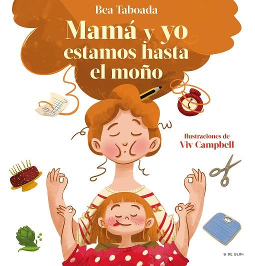 ¡MAMÁ Y YO ESTAMOS HASTA EL MOÑO! UN CUENTO SOBRE VÍNCULOS REALES | 9788418688492 | TABOADA, BEA