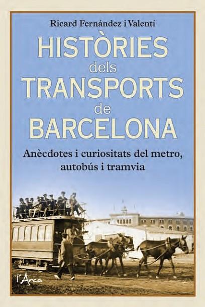 HISTORIES DELS TRANSPORTS DE BARCELONA. ANECDOTES I CURIOSITATS DEL METRO,AUTOBUS I TRAMVIA | 9788412727210 | FERNANDEZ I VALENTI,RICARD