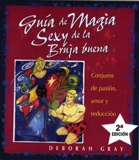 GUÍA DE MAGIA SEXY DE LA BRUJA BUENA. CONJUROS DE PASION, AMOR Y SEDUCCION | 9788497770262 | GRAY, DEBORAH