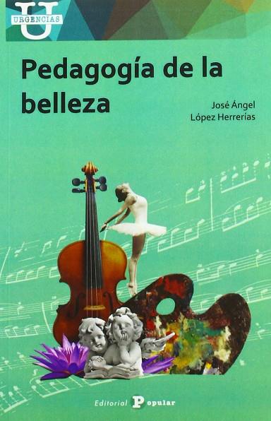 PEDAGOGÍA DE LA BELLEZA | 9788478848768 | LÓPEZ HERRERÍAS, JOSÉ ÁNGEL