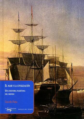 EL MAR Y LA CIVILIZACIÓN. UNA HISTORIA MARÍTIMA DEL MUNDO | 9788477741657 | PAINE, LINCOLN