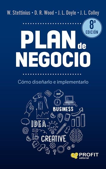 PLAN DE NEGOCIO. CÓMO DISEÑARLO E IMPLEMENTARLO | 9788418464997 | STETTINIUS, W. / WOOD JR., D.R. / DOYLE, J.L. / COLLEY JR, J.L.