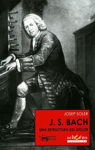 J. S. BACH. UNA ESTRUCTURA DEL DOLOR | 9788477744382 | SOLER,JOSEP