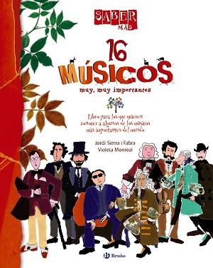 16 MUSICOS MUY MUY IMPORTANTES. VIVALDI, HAENDEL, BACH, CHOPIN, WAGNER, VERDI, GRANADOS, DE FALLA... | 9788421685020 | SIERRA I FABRA,JORDI  (PREMI NAL.LIT.INFAN.2007) MONREAL,VIOLETA