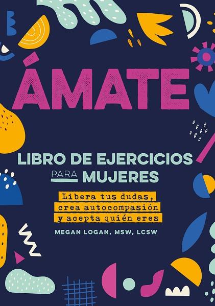 ÁMATE LIBERA TUS DUDAS, CREA AUTOCOMPASIÓN Y ACEPTA QUIÉN ERES | 9788441441514 | LOGAN, MEGAN