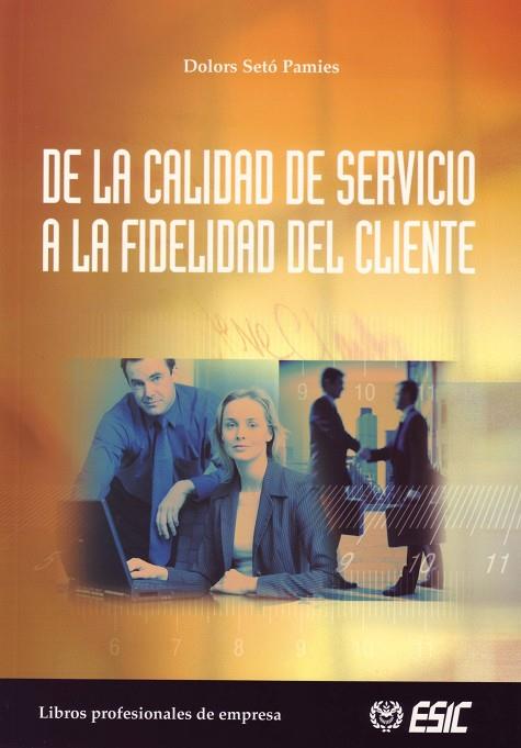 DE LA CALIDAD DE SERVICIO A LA FIDELIDAD DEL CLIENTE | 9788473563710 | SETO PAMIES,DOLORS