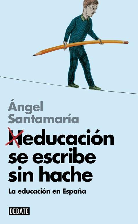 HEDUCACION SE ESCRIBE SIN HACHE. LA EDUCACION EN ESPAÑA | 9788499924014 | SANTAMARIA,ANGEL