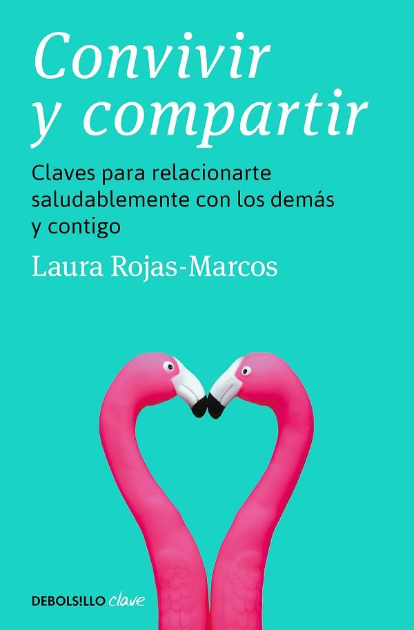 CONVIVIR Y COMPARTIR. CLAVES PARA RELACIONARTE SALUDABLEMENTE CON LOS DEMÁS Y CONTIGO | 9788466370011 | ROJAS-MARCOS, LAURA