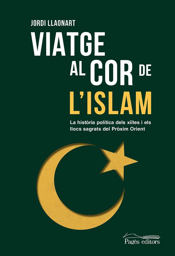 VIATGE AL COR DE L'ISLAM. LA HISTÒRIA POLÍTICA DELS XIÏTES I ELS LLOCS SAGRATS DEL PRÒXIM ORIENT | 9788413035673 | LLAONART LARIOS, JORDI