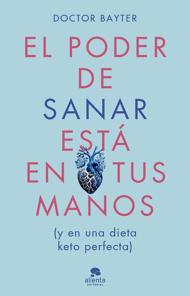 EL PODER DE SANAR ESTÁ EN TUS MANOS Y EN UNA DIETO KETO PERFECTA | 9788413443669 | DOCTOR BAYTER