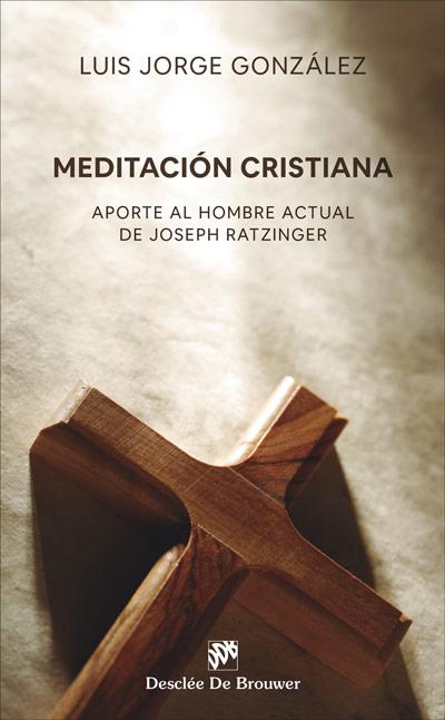 MEDITACIÓN CRISTIANA. APORTE AL HOMBRE ACTUAL DE JOSEPH RATZINGER 1989 - 2019 | 9788433031396 | GONZÁLEZ CASTELLANOS, LUIS JORGE