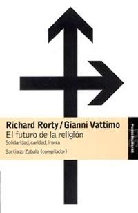 FUTURO DE LA RELIGION SOLIDARIDAD CARIDAD IRONIA | 9788449318368 | RORTY,RICHARD VATTIMO,GIANNI