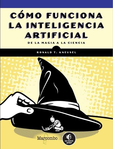 CÓMO FUNCIONA LA INTELIGENCIA ARTIFICIAL. DE LA MAGIA A LA CIENCIA | 9788426738479 | KNEUSEL, RONALD T.