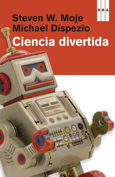 CIENCIA DIVERTIDA. EXPERIMENTOS QUE DESPIERTAN LA MENTE | 9788490065853 | DISPEZIO,MICHAEL A. MOJE,STEVE W.