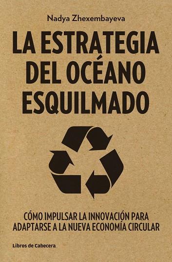 ESTRATEGIA DEL OCEANO ESQUILMADO. COMO IMPULSAR LA INNOVACION | 9788494239755 | ZHEXEMBAYEVA,NADYA