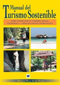 MANUAL DEL TURISMO SOSTENIBLE. COMO CONSEGUIR UN TURISMO SOCIAL, ECONOMICO Y AMBIENTALMENTE RESPONSABLE | 9788484761792 | PEREZ DE LAS HERAS,M.