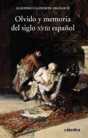 OLVIDO Y MEMORIA DEL SIGLO XVIII ESPAÑOL | 9788437643885 | CALDERON ARGELICH, ALFONSO