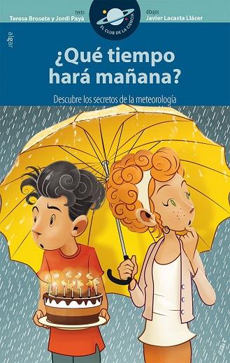 QUE TIEMPO HARA MAÑANA? DESCUBRE LOS SECRETOS DE LA METEOROLOGIA | 9788491420088 | BROSETA,TERESA LACASTA LLACER,JAVIER PAYA,JORDI