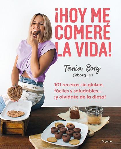 ¡HOY ME COMERÉ LA VIDA!. 101 RECETAS SIN GLUTEN, FÁCILES Y SALUDABLES... ¡Y OLVÍDATE DE LA DIETA! | 9788425363955 | BORG, TANIA