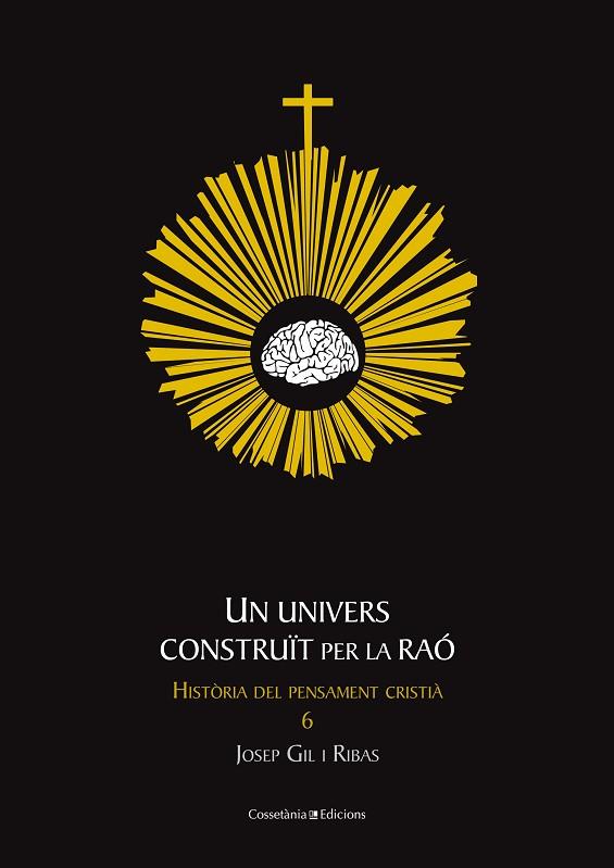 UN UNIVERS CONSTRUIT PER LA RAO. HISTORIA DEL PENSAMENT CRISTIA 6 | 9788415456216 | GIL I RIBAS,JOSEP