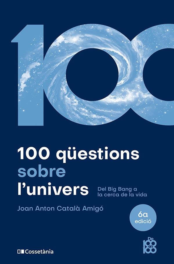 100 QÜESTIONS SOBRE L'UNIVERS DEL BIG BANG A LA CERCA DE LA VIDA | 9788413563831 | CATALÀ AMIGÓ, JOAN ANTON