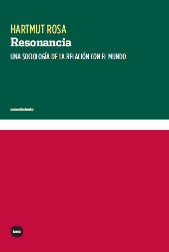 RESONANCIA . UNA SOCIOLOGIA DE LA RELACION CON EL MUNDO | 9788415917458 | ROSA, HARTMUT