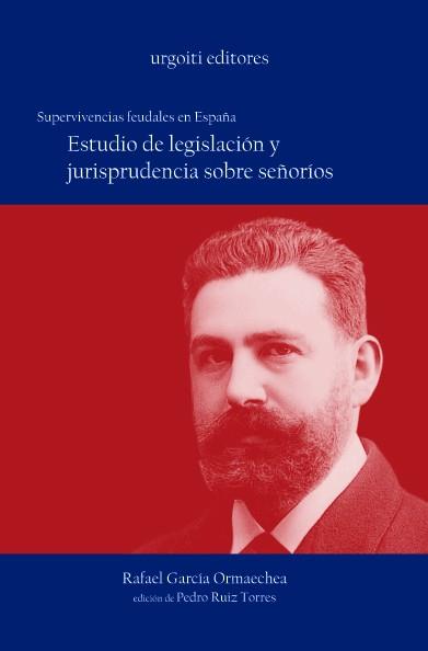 SUPERVIVENCIAS FEUDALES EN ESPAÑA.ESTUDIO DE LEGISLACION Y JURISPRUDENCIA SOBRE SEÑORIOS | 9788493247904 | GARCIA ORMAECHEA,RAFAEL