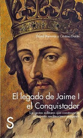 EL LEGADO DE JAIME I EL CONQUISTADOR. LAS GESTAS MILITARES QUE CONSTRUYERON EL I | 9788477378907 | BARRERAS, DAVID / DURÁN, CRISTINA