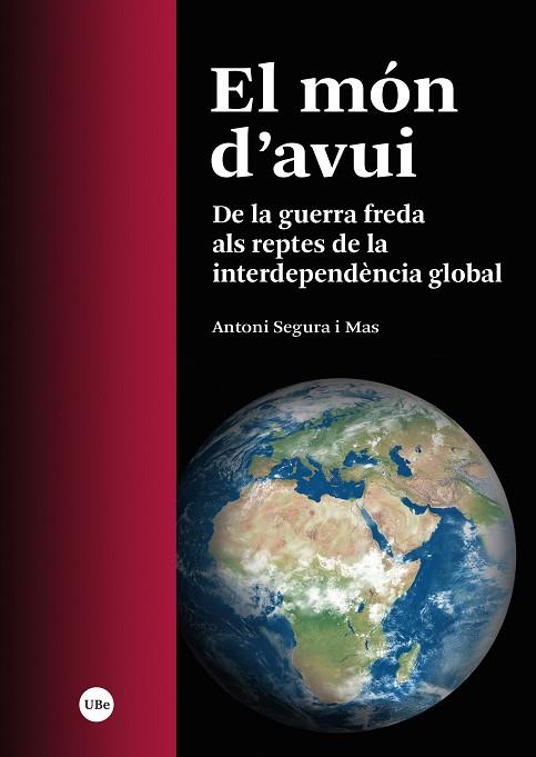 EL MÓN D'AVUI. DE LA GUERRA FREDA ALS REPTES DE LA INTERDEPENDÈNCIA GLOBAL | 9788491688273 | SEGURA I MAS, ANTONI