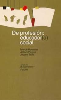 DE PROFESION EDUCADOR(A) SOCIAL | 9788449309380 | TRILLA BERNET,JAUME PETRUS,ANTONIO ROMANS, MERCE