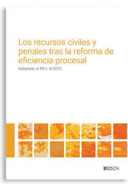 LOS RECURSOS CIVILES Y PENALES TRAS LA REFORMA DE EFICIENCIA PROCESAL ADAPTADO AL RD-L 6/2023 | 9788490907689