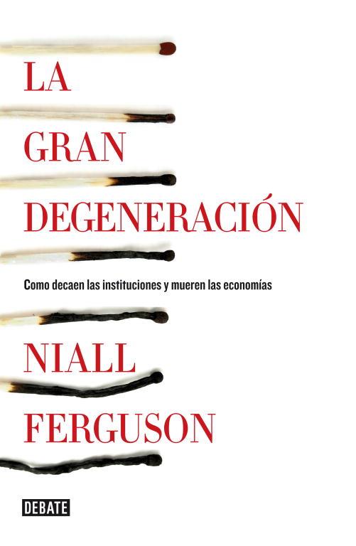 GRAN DEGENERACION. COMO DECAEN LAS INSTITUCIONES Y MUEREN LAS ECONOMIAS | 9788499922744 | FERGUSON,NIALL