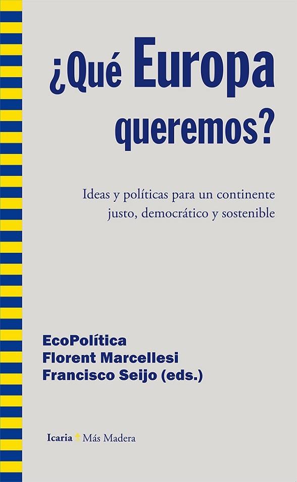 QUE EUROPA QUEREMOS IDEAS Y POLITICAS PARA UN CONTINENTE JUSTO DEMOCRATICO Y SOSTENIBLE | 9788498885774 | MARCELLESI,FLORENT SEIJO,FRANCISCO