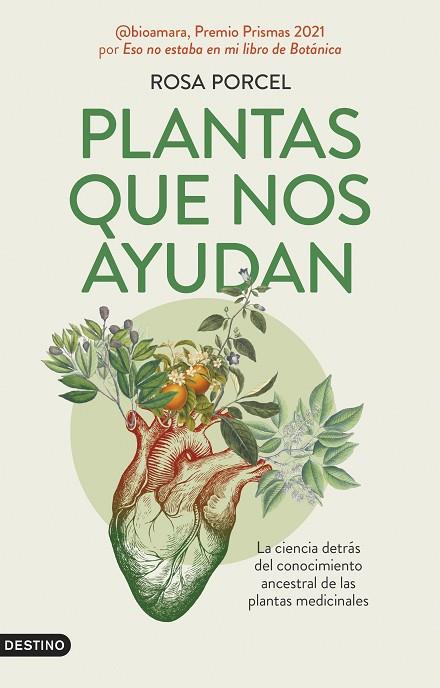 PLANTAS QUE NOS AYUDAN. LA CIENCIA DETRÁS DEL CONOCIMIENTO ANCESTRAL DE LAS PLANTAS MEDICINALES | 9788423366439 | PORCEL, ROSA